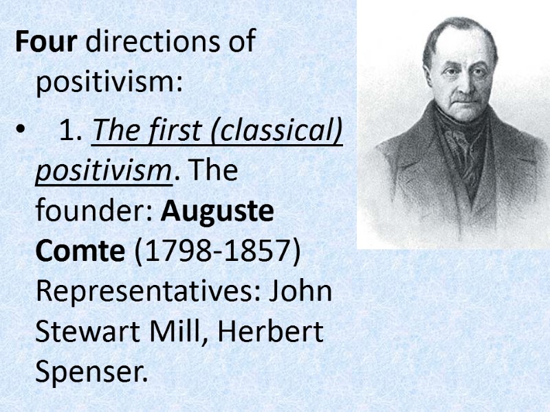 Four directions of positivism:    1. The first (classical) positivism. The founder: